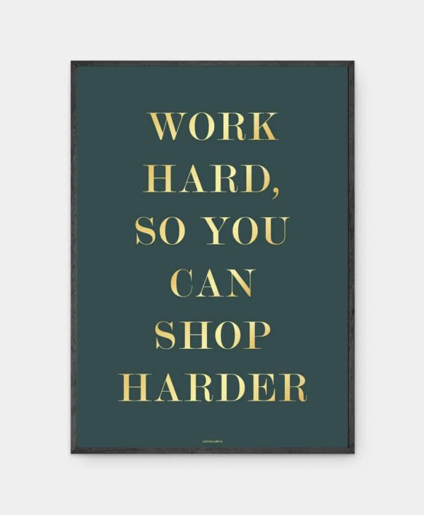 Work hard, so you can shop harder plakat i ramme