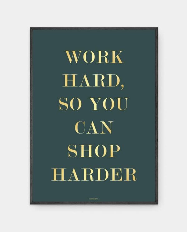 Work hard, so you can shop harder plakat i ramme